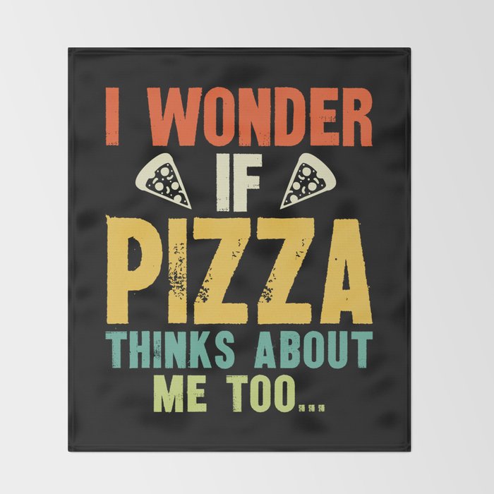 Funny I Wonder If Pizza Thinks About Me Too Throw Blanket Gallery Image 2
