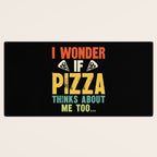 Funny I Wonder If Pizza Thinks About Me Too Desk Mat Gallery Image 3