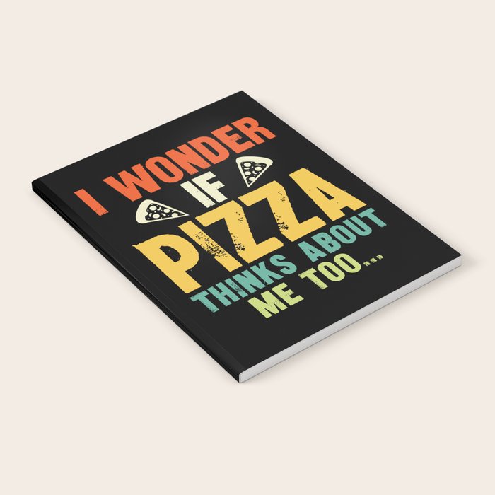 Funny I Wonder If Pizza Thinks About Me Too Notebook Gallery Image 2