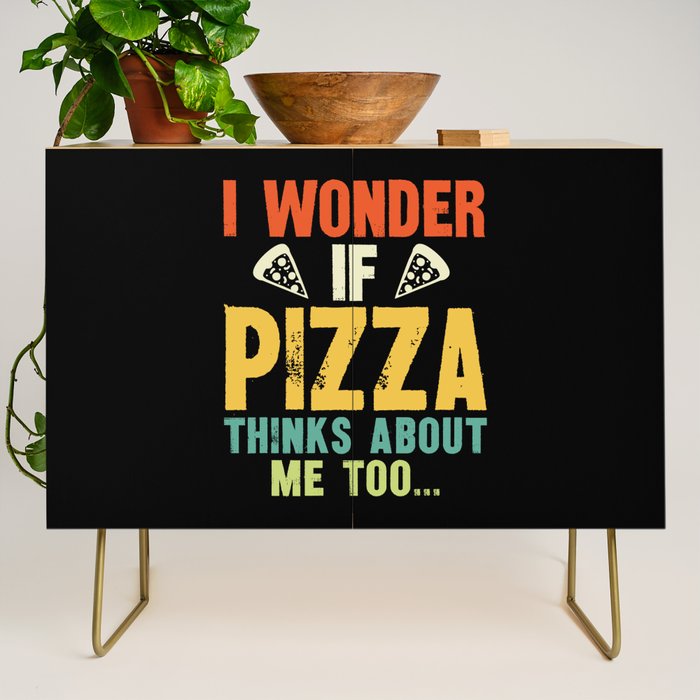 Funny I Wonder If Pizza Thinks About Me Too Credenza Gallery Image 1