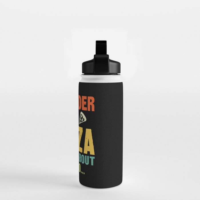 Funny I Wonder If Pizza Thinks About Me Too Water Bottle Gallery Image 2
