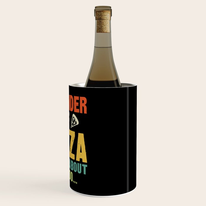 Funny I Wonder If Pizza Thinks About Me Too Wine Chiller Gallery Image 3
