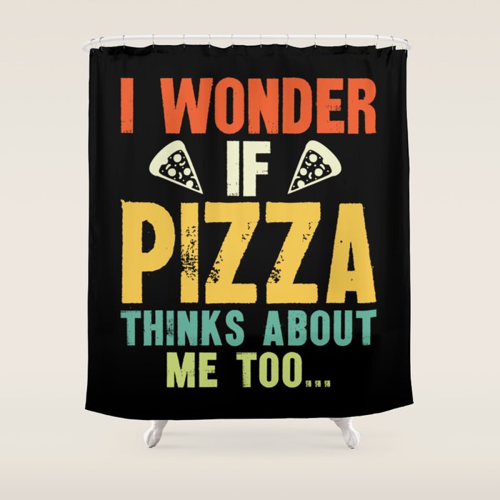 Funny I Wonder If Pizza Thinks About Me Too Shower Curtain Gallery Image 1