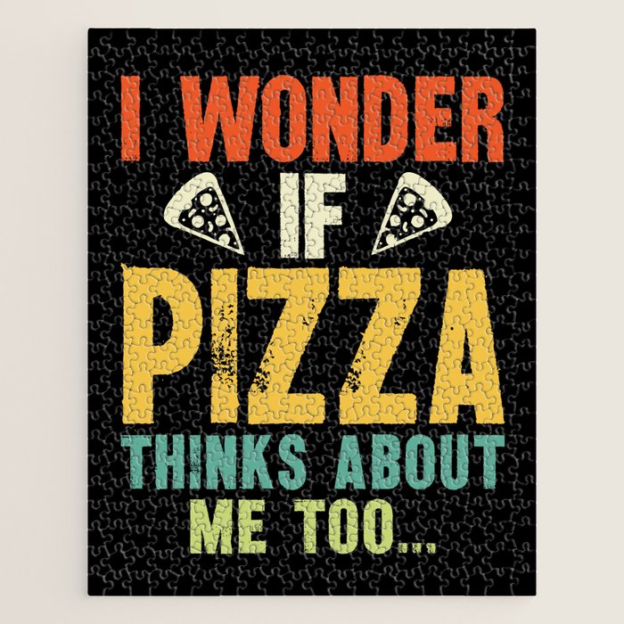 Funny I Wonder If Pizza Thinks About Me Too Jigsaw Puzzle Gallery Image 1