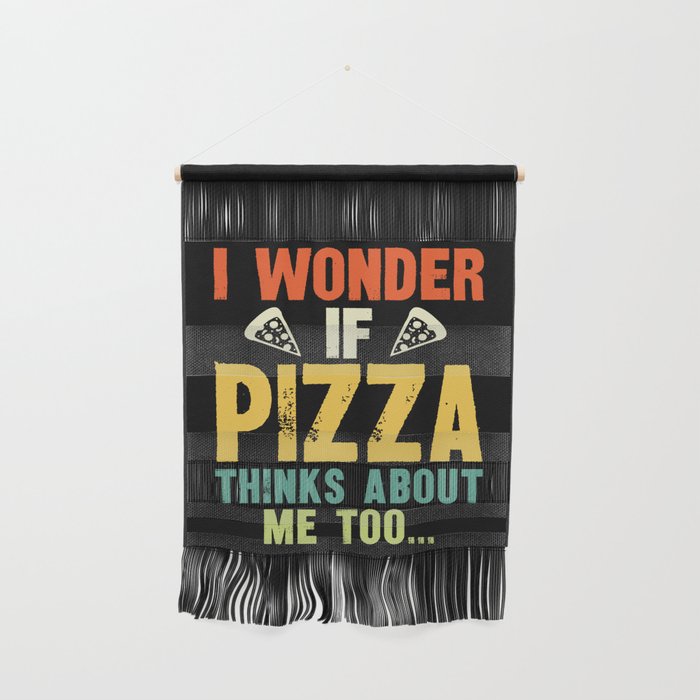 Funny I Wonder If Pizza Thinks About Me Too Wall Hanging Gallery Image 1