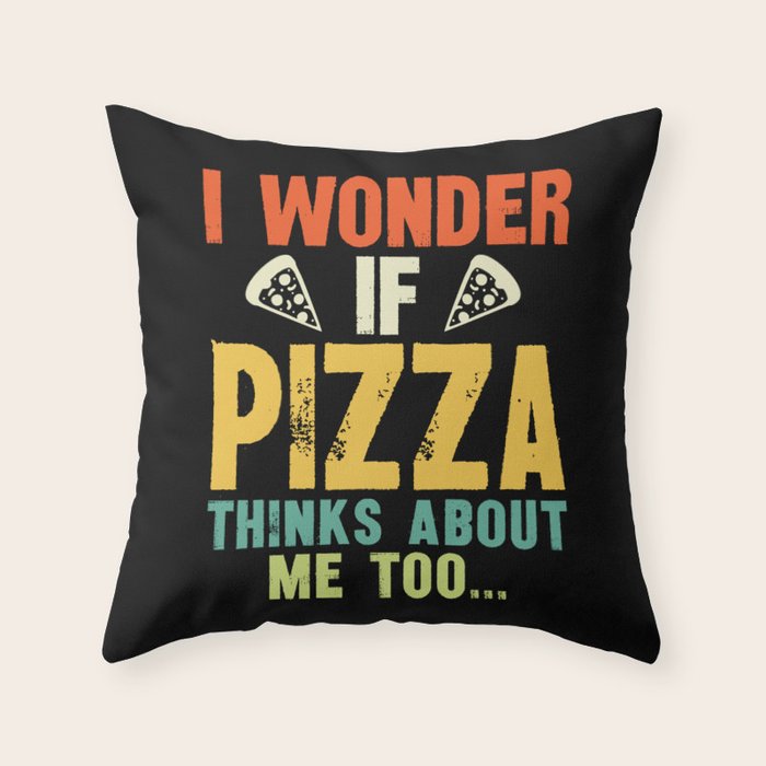 Funny I Wonder If Pizza Thinks About Me Too Throw Pillow Gallery Image 6