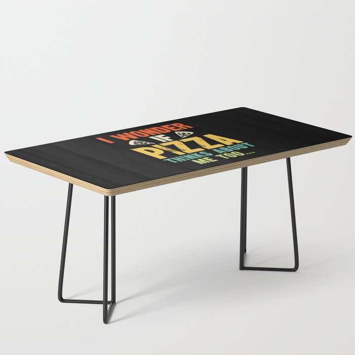 Funny I Wonder If Pizza Thinks About Me Too Coffee Table Gallery Image 1