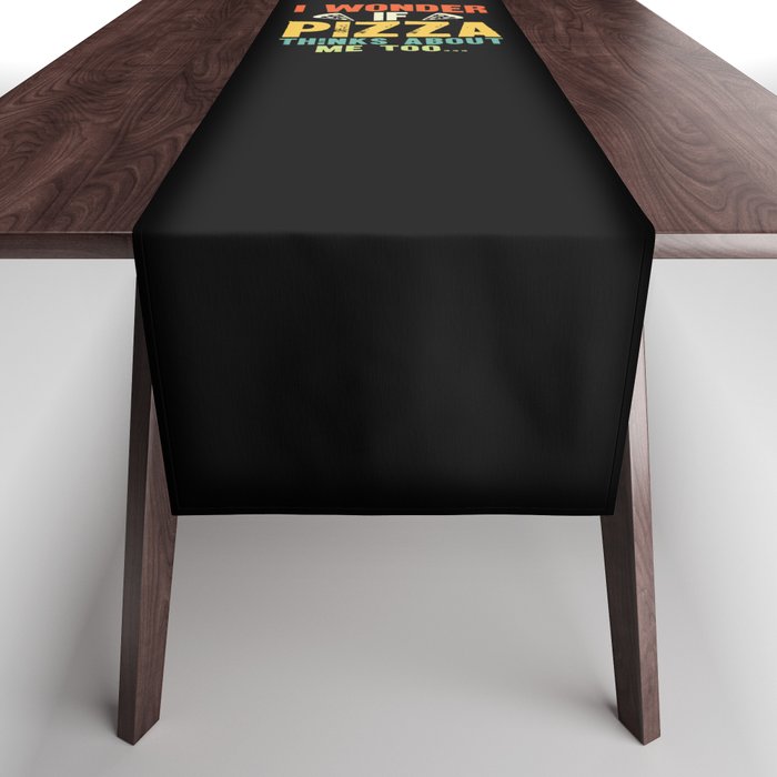 Funny I Wonder If Pizza Thinks About Me Too Table Runner Gallery Image 1