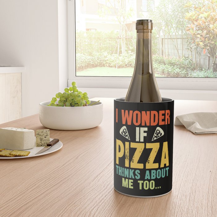 Funny I Wonder If Pizza Thinks About Me Too Wine Chiller Gallery Image 4