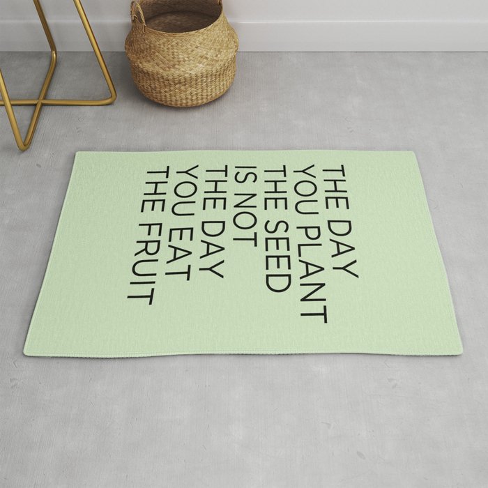 The day you plant the seed is not the day you eat the fruit Rug Gallery Image 1