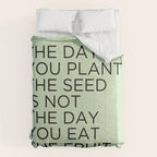 The day you plant the seed is not the day you eat the fruit Comforter Gallery Image 6
