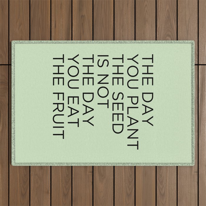 The day you plant the seed is not the day you eat the fruit Outdoor Rug Gallery Image 1