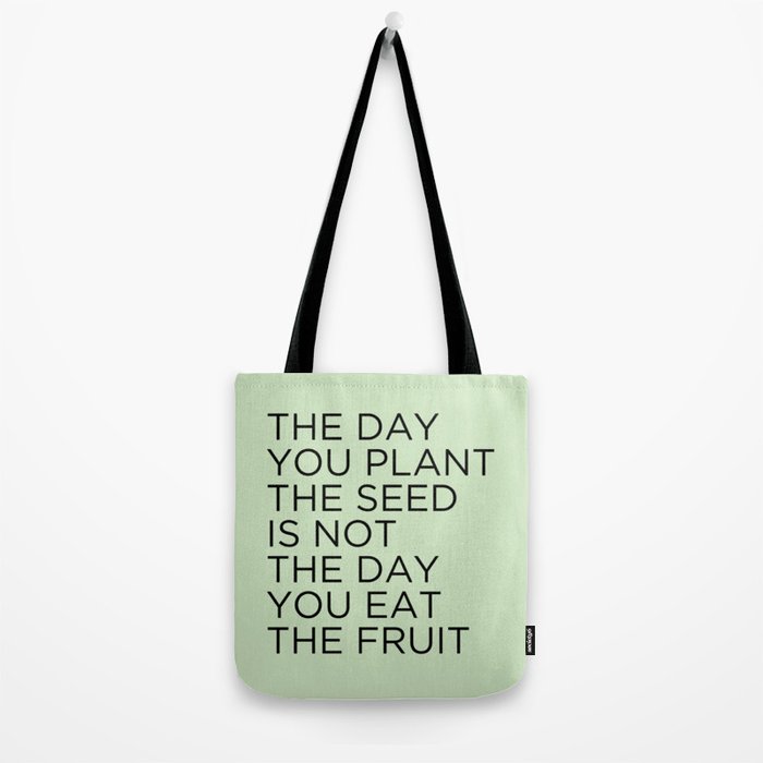 The day you plant the seed is not the day you eat the fruit Tote Bag Gallery Image 2