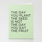 The day you plant the seed is not the day you eat the fruit Stationery Card Gallery Image 2