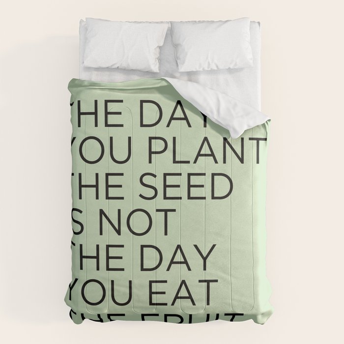 The day you plant the seed is not the day you eat the fruit Comforter Gallery Image 1
