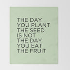 The day you plant the seed is not the day you eat the fruit Throw Blanket Gallery Image 2