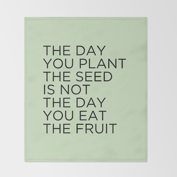 The day you plant the seed is not the day you eat the fruit Throw Blanket Gallery Image 2
