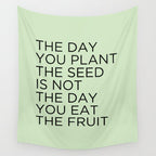 The day you plant the seed is not the day you eat the fruit Wall Tapestry Gallery Image 4