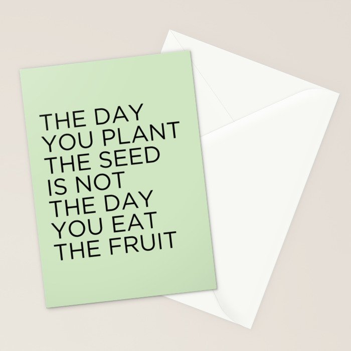 The day you plant the seed is not the day you eat the fruit Stationery Card Gallery Image 2