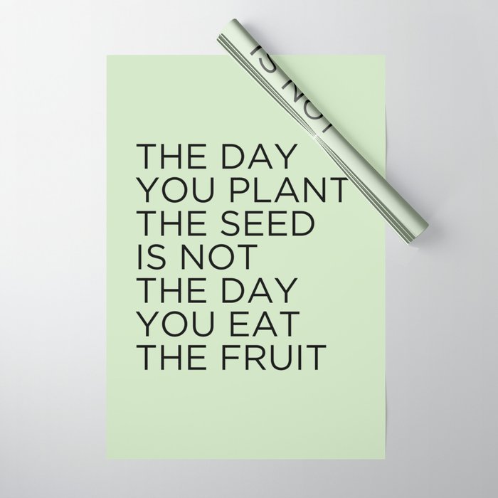 The day you plant the seed is not the day you eat the fruit Wrapping Paper Gallery Image 1