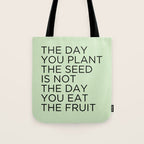 The day you plant the seed is not the day you eat the fruit Tote Bag Gallery Image 1