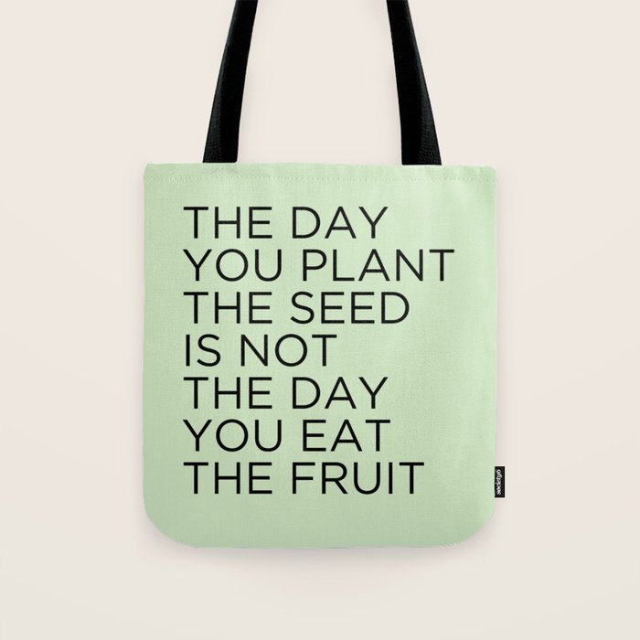 The day you plant the seed is not the day you eat the fruit Tote Bag Gallery Image 1