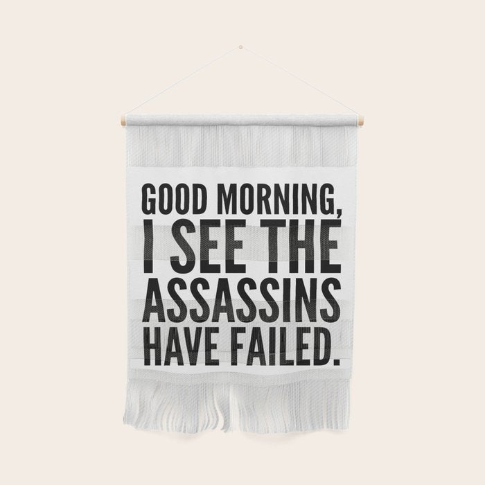 Good morning, I see the assassins have failed. Wall Hanging Gallery Image 1
