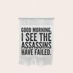 Good morning, I see the assassins have failed. Wall Hanging Gallery Image 1