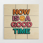 Now Is A Good Time Wood Wall Art Gallery Image 1