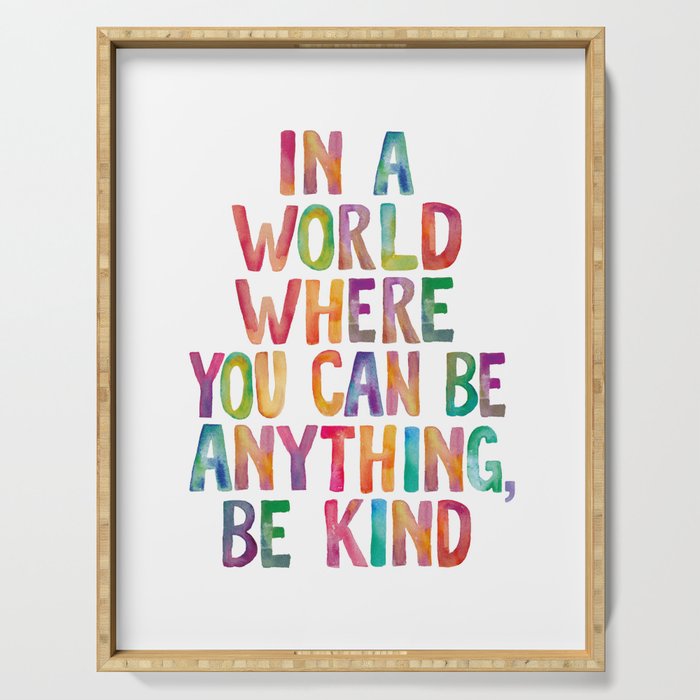 In a World Where You Can Be Anything Be Kind Serving Tray Gallery Image 1