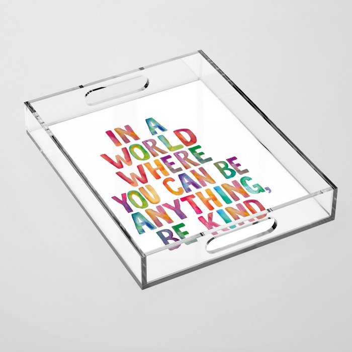 In a World Where You Can Be Anything Be Kind Acrylic Tray Gallery Image 1