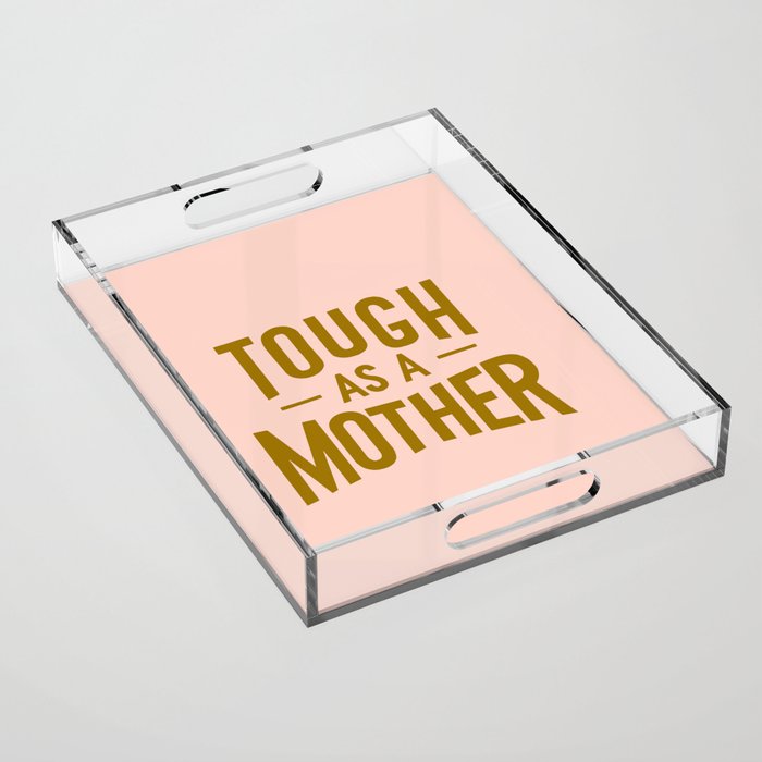 Tough as a Mother Acrylic Tray Gallery Image 1