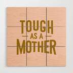 Tough as a Mother Wood Wall Art Gallery Image 1