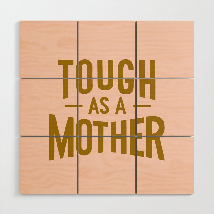 Tough as a Mother Wood Wall Art Gallery Image 1