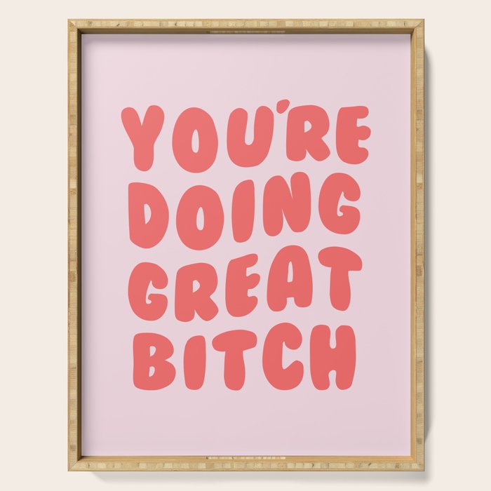 You're Doing Great Bitch Quote Serving Tray Gallery Image 1