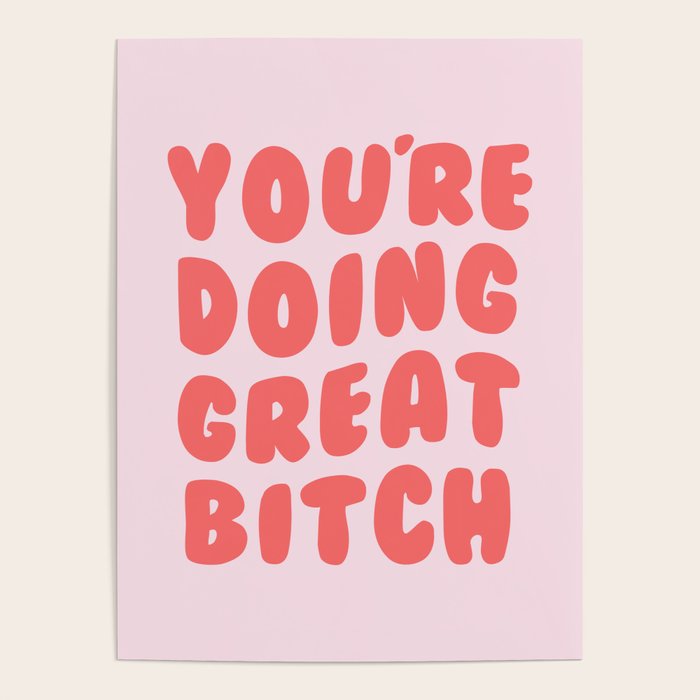 You're Doing Great Bitch Quote Poster Gallery Image 4