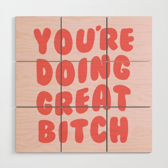 You're Doing Great Bitch Quote Wood Wall Art Gallery Image 1