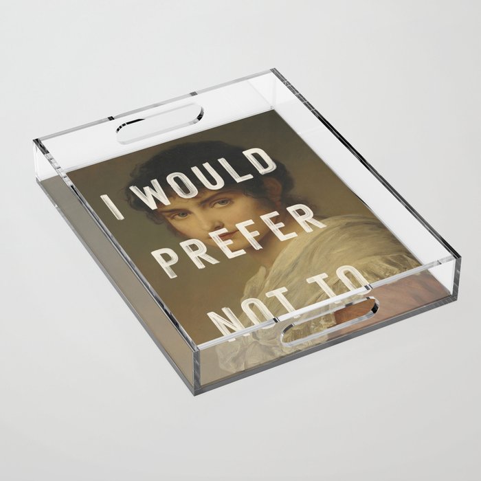 I Would Prefer Not To Acrylic Tray Gallery Image 1