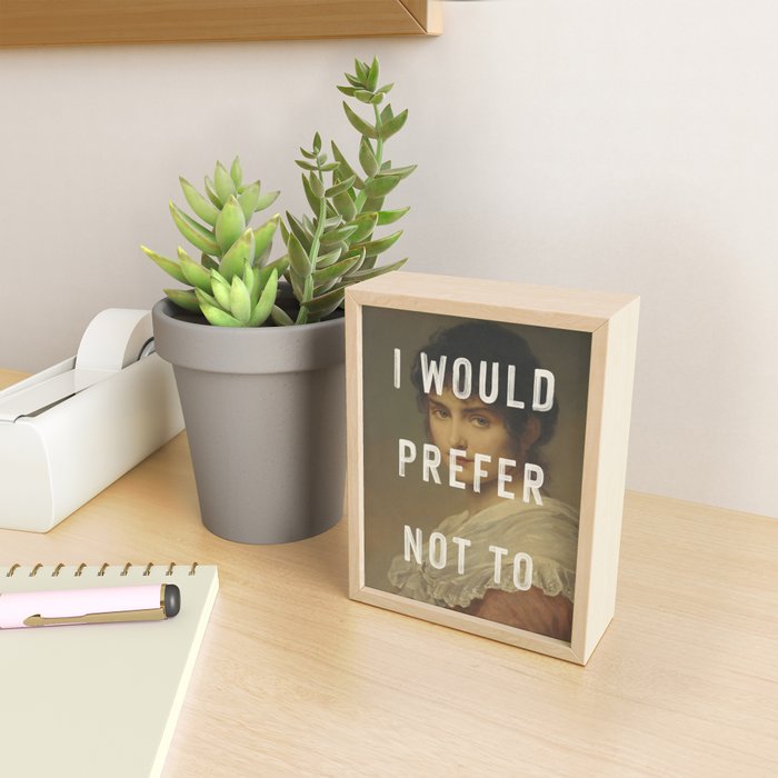 I Would Prefer Not To Mini Art Print Gallery Image 2