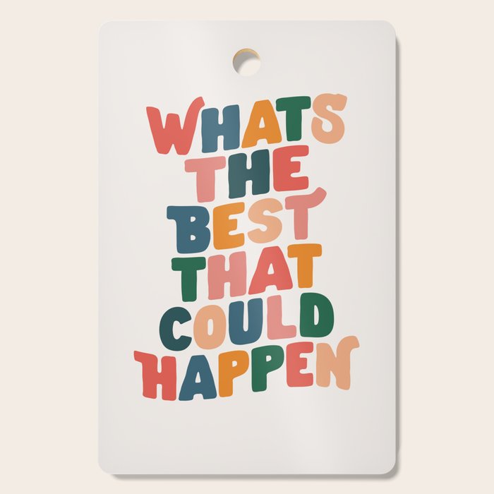 Whats The Best That Could Happen by The Motivated Type in Red Pink Green Orange and Blue Cutting Board Gallery Image 1