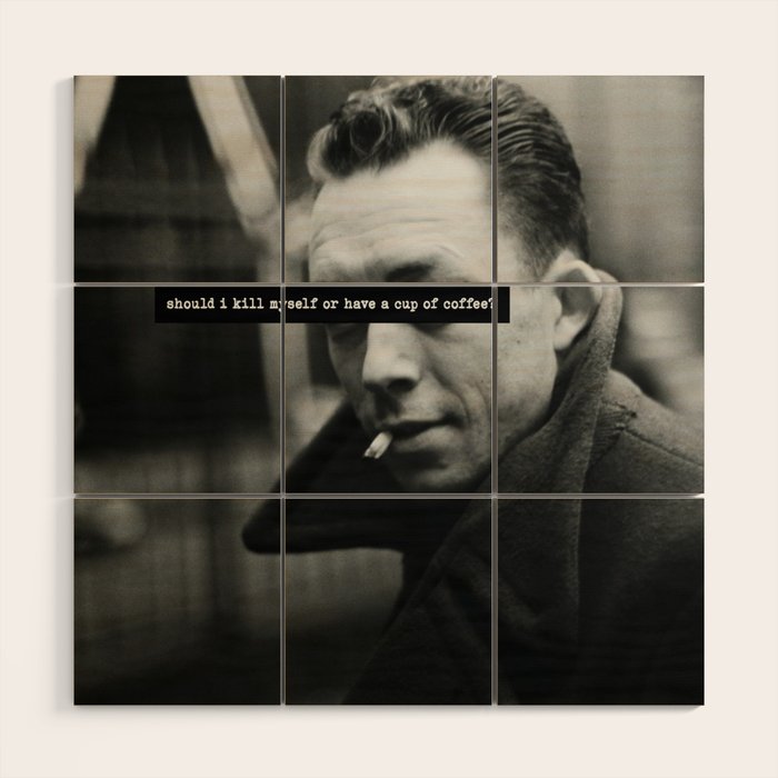 "Should I Kill Myself or Have a Cup of Coffee?" Albert Camus Quote Wood Wall Art Gallery Image 1