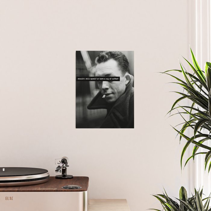 "Should I Kill Myself or Have a Cup of Coffee?" Albert Camus Quote Poster Gallery Image 2