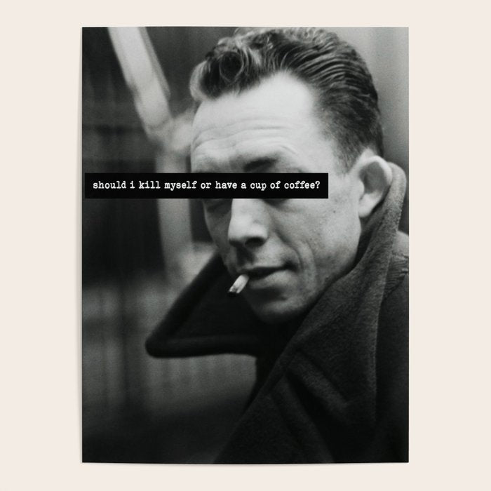 "Should I Kill Myself or Have a Cup of Coffee?" Albert Camus Quote Poster Gallery Image 1