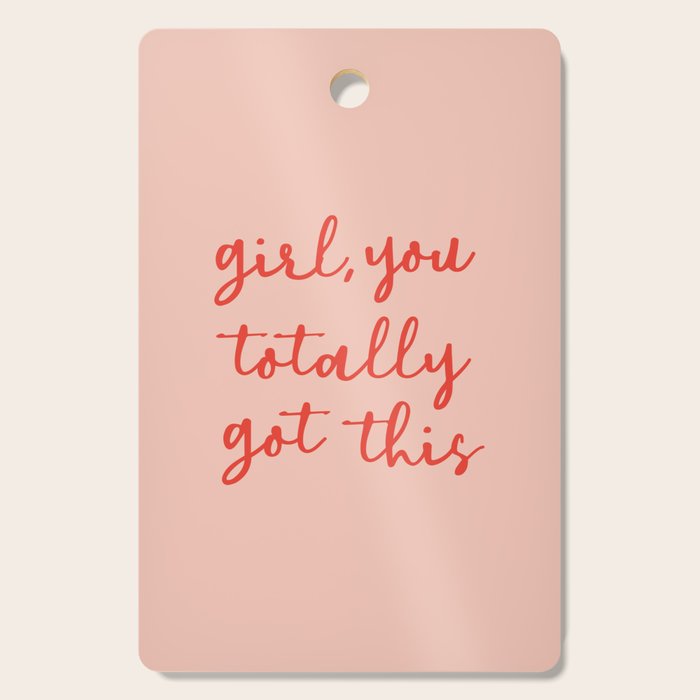 Girl, you totally got this Cutting Board Gallery Image 1