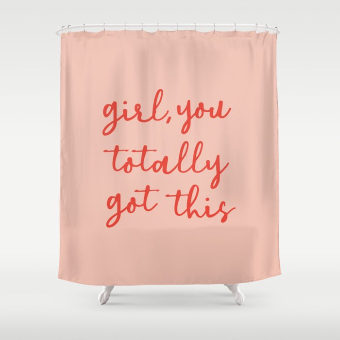 Girl, you totally got this Shower Curtain Gallery Image 1