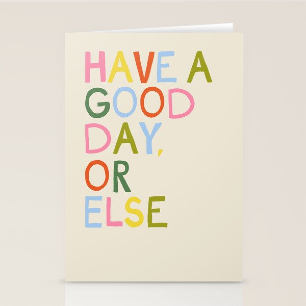 Have a Good Day Or Else - Funny Inspirational Saying in Rainbow Colors Stationery Card Gallery Image 2