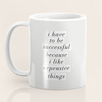 I Have to Be Successful Because I Like Expensive Things monochrome typography home wall decor Coffee Mug Gallery Image 3