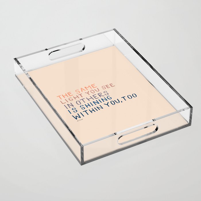 The Same Light You In Others Is Shining Within You, Too Acrylic Tray Gallery Image 1