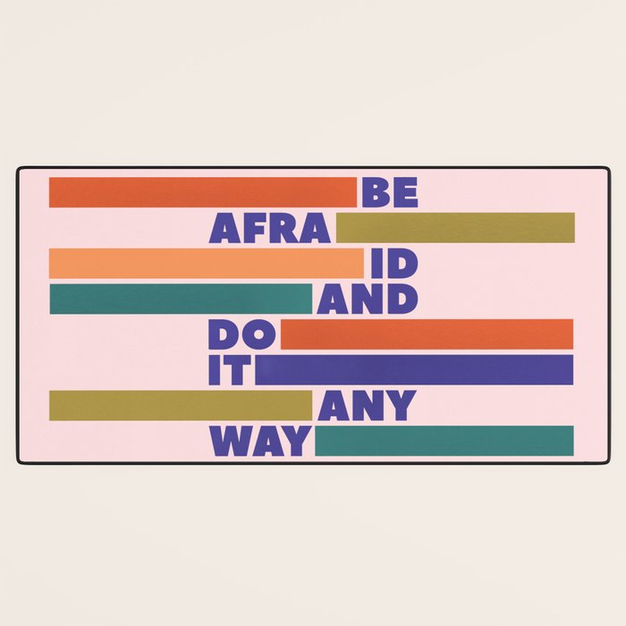 BE AFRAID AND DO IT ANYWAY - colorful typography Desk Mat Gallery Image 3