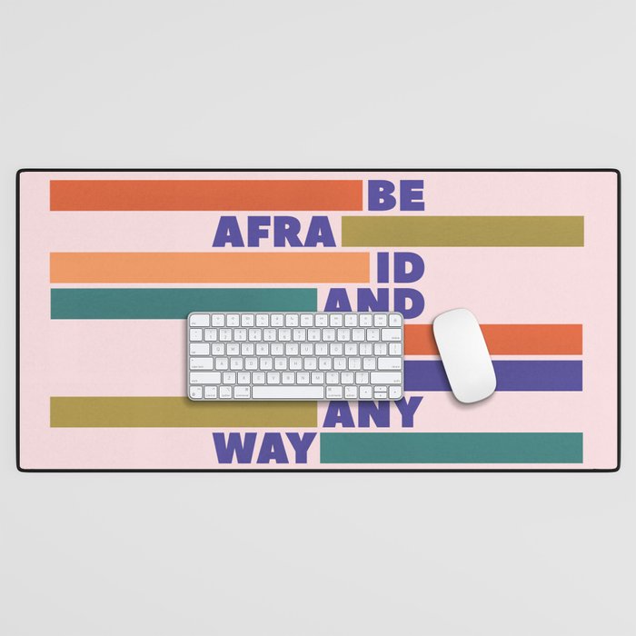 BE AFRAID AND DO IT ANYWAY - colorful typography Desk Mat Gallery Image 1